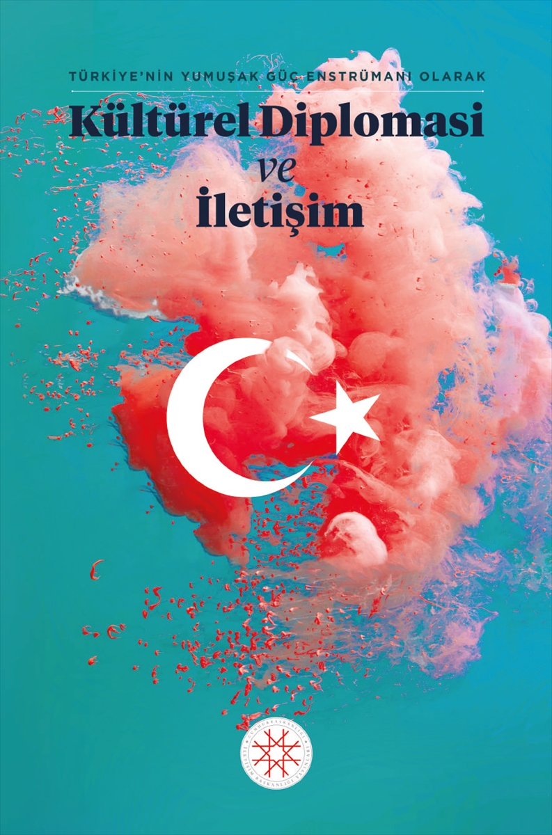 Cumhurbaşkanlığı İletişim Başkanlığından “Türkiye'nin Yumuşak Güç Enstrümanı Olarak Kültürel Diplomasi ve İletişim” kitabı
