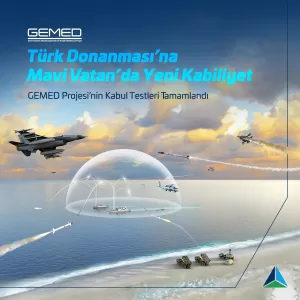 - Kabul testleri tamamlanan GEMED Projesi ile muharebe senaryolarının analizi,