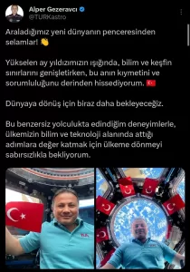 - "Bu benzersiz yolculukta edindiğim deneyimlerle, ülkemizin bilim ve teknoloji
